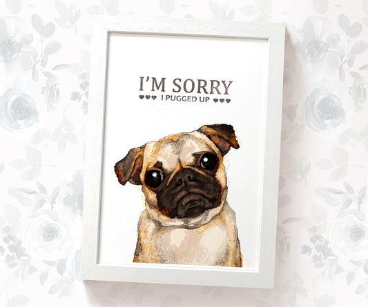Fawn Pug Print "I'm Sorry I Pugged Up"