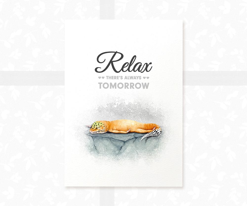 Leopard Gecko Print "Relax, there's always tomorrow"