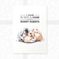 Four Rabbits Print "A house is not a home without bunnies"