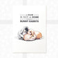 Three Rabbit Print "A house is not a home without bunnies"