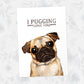 Pug Print "I Pugging Love You"