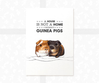 Adorable two guinea pigs unframed A4 art print featuring the quote 'A House is not a Home without Guinea Pigs' - A perfect gift for guinea pig lovers and pet owners