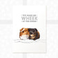Guinea Pig Print "You Make Me Wheek at the Knees"