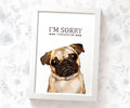 Fawn Pug Print "I'm Sorry I Pugged Up"