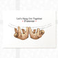 Sloth Print "Let's Hang Out Together Forever"